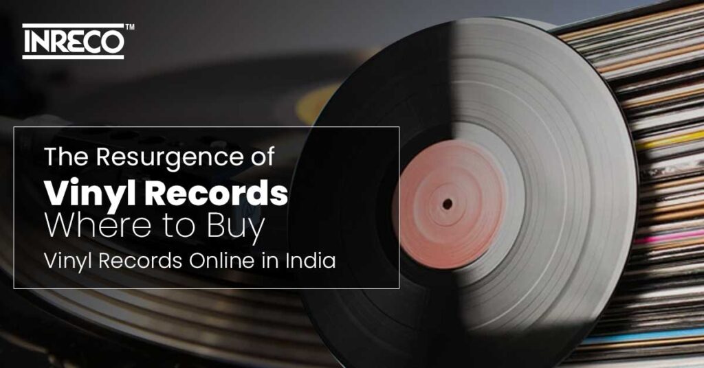 The Resurgence of Vinyl Records: Where to Buy Vinyl Records Online in India